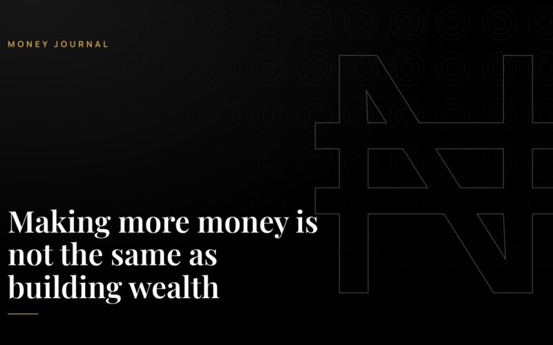 Making more money is not the same as building wealth